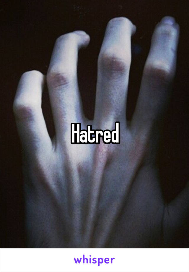 Hatred