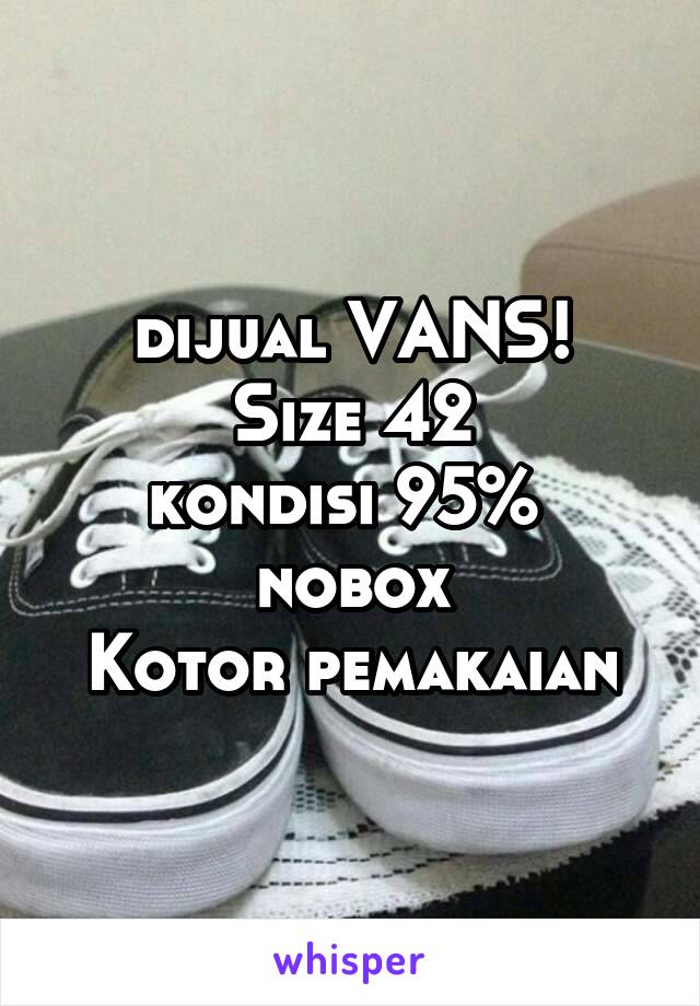 dijual VANS!
Size 42
kondisi 95% 
nobox
Kotor pemakaian