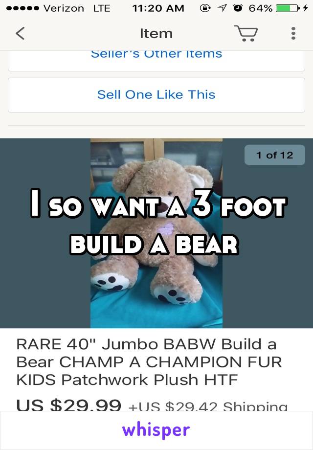 I so want a 3 foot build a bear 