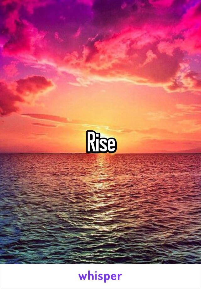 Rise