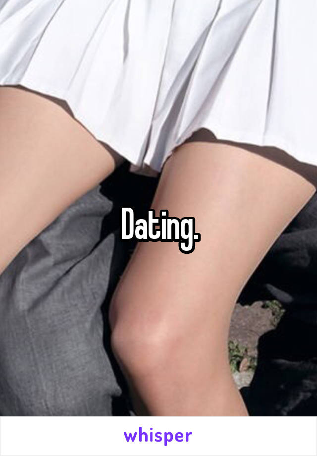 Dating.