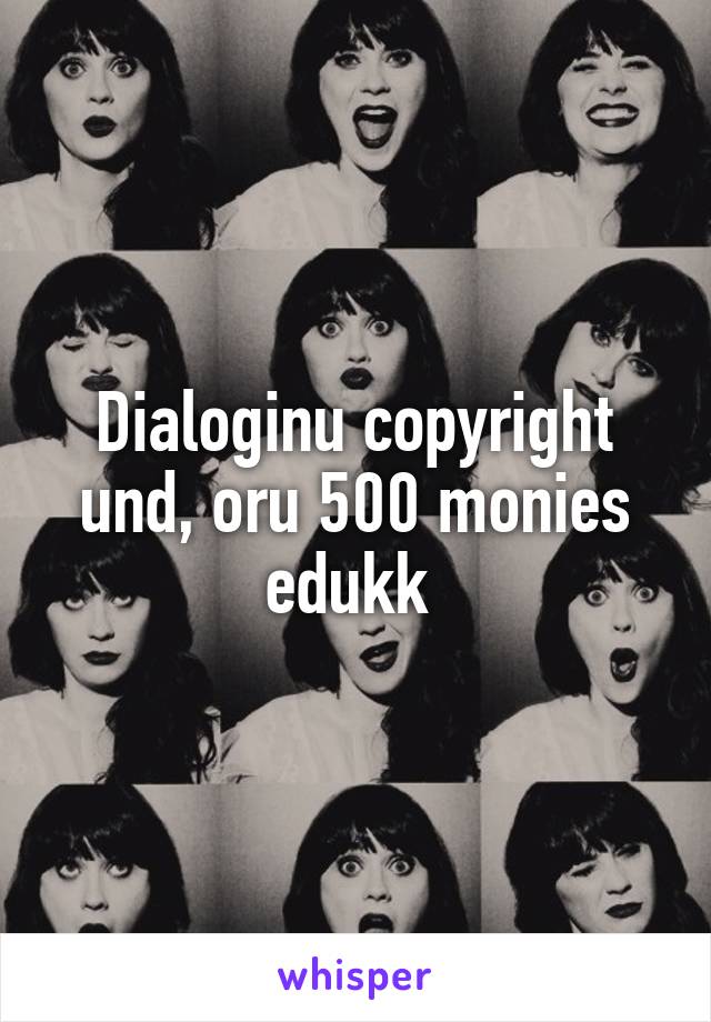 Dialoginu copyright und, oru 500 monies edukk 