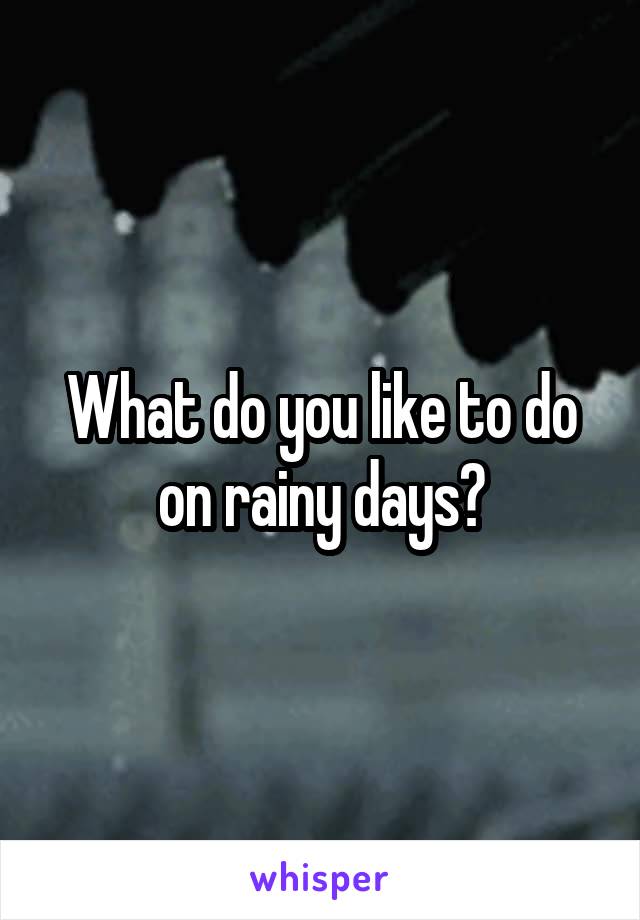 What do you like to do on rainy days?