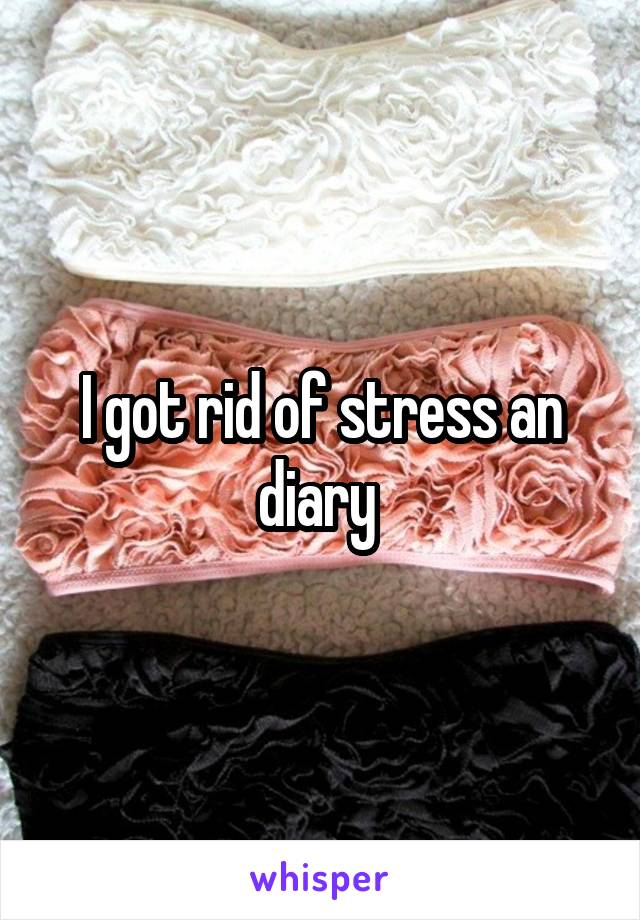 I got rid of stress an diary 