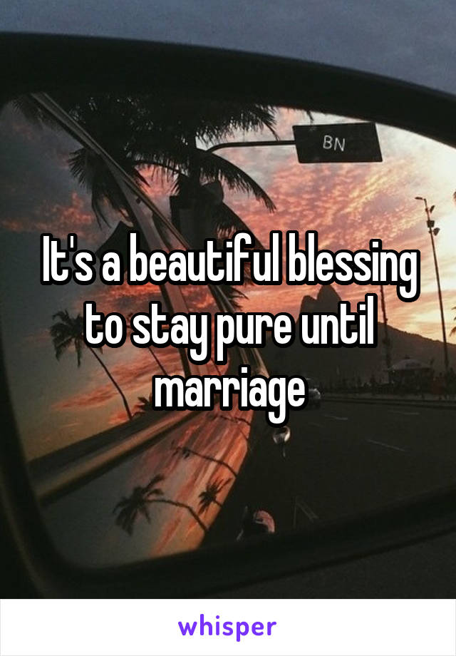 It's a beautiful blessing to stay pure until marriage