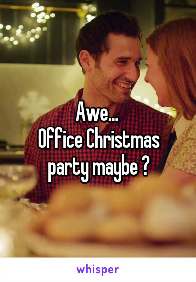 Awe... 
Office Christmas party maybe ?