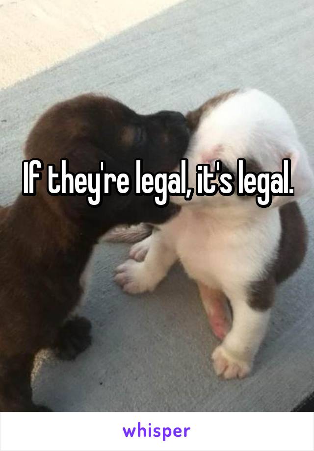 If they're legal, it's legal.

