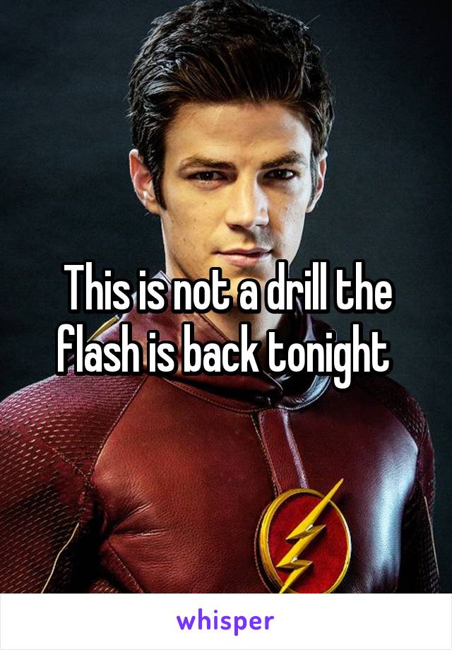 This is not a drill the flash is back tonight 