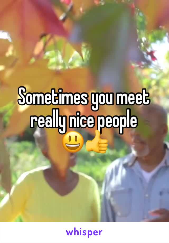 Sometimes you meet really nice people 
😃👍