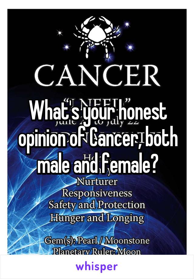 What's your honest opinion of Cancer, both male and female?