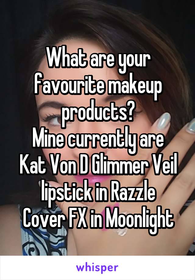 What are your favourite makeup products?
Mine currently are
Kat Von D Glimmer Veil lipstick in Razzle
Cover FX in Moonlight