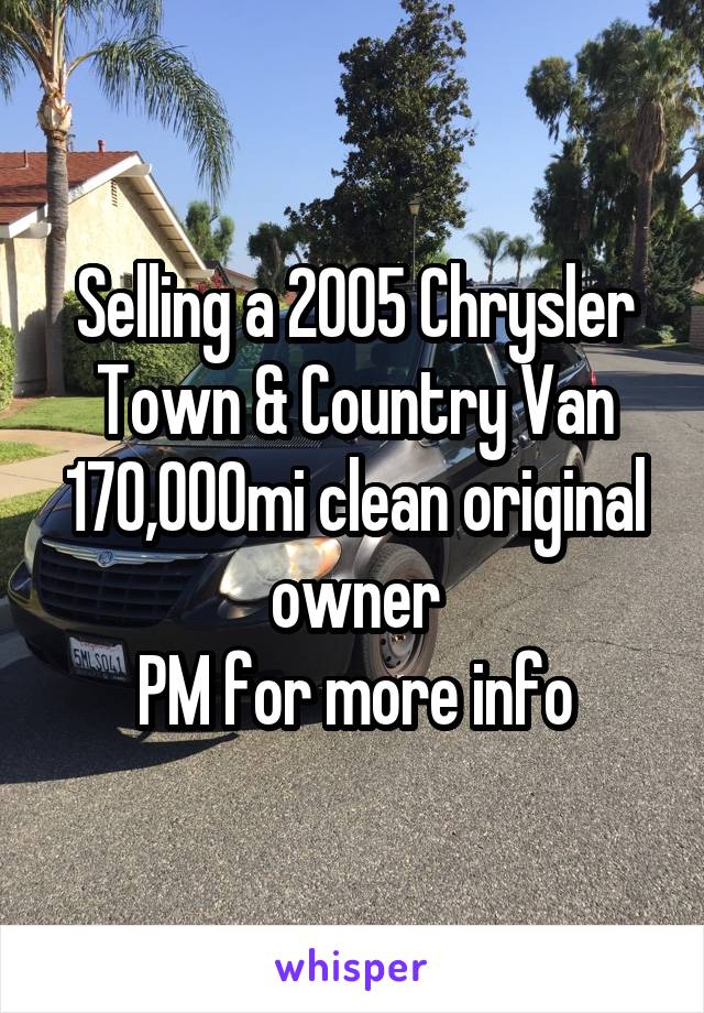 Selling a 2005 Chrysler Town & Country Van
170,000mi clean original owner
PM for more info