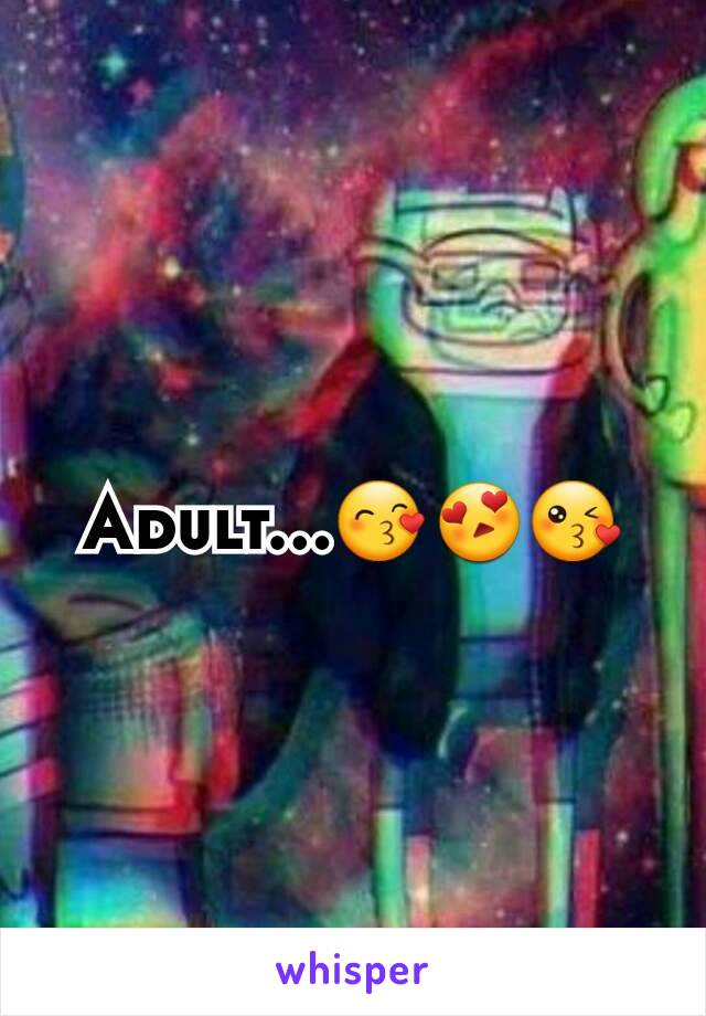 Adult...😙😍😘