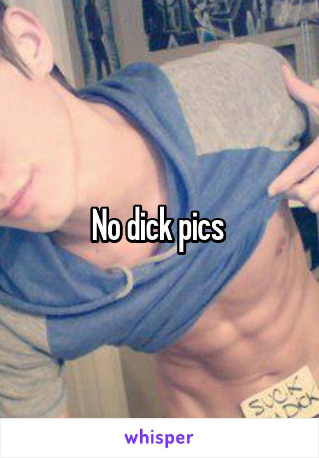 No dick pics 