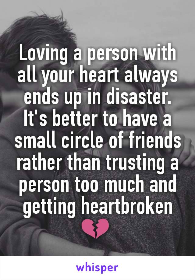 Loving a person with all your heart always ends up in disaster. It's better to have a small circle of friends rather than trusting a person too much and getting heartbroken 💔 