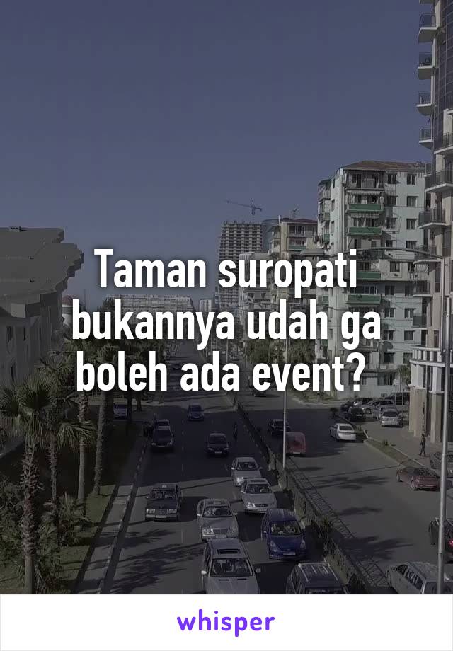 Taman suropati bukannya udah ga boleh ada event? 