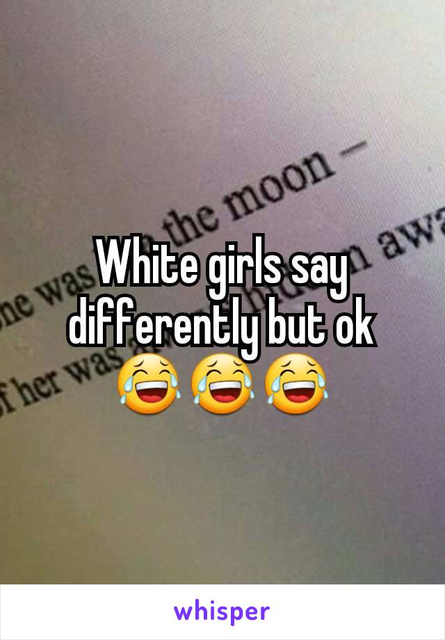 White girls say differently but ok
😂😂😂