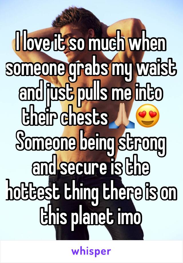 I love it so much when someone grabs my waist and just pulls me into their chests🙏🏼😍 Someone being strong and secure is the hottest thing there is on this planet imo