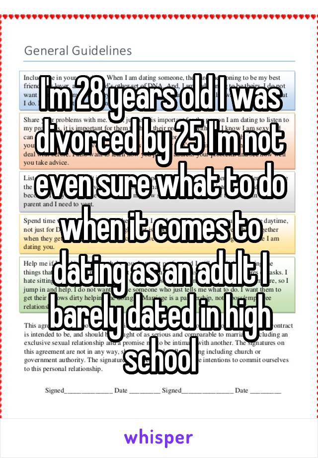 I'm 28 years old I was divorced by 25 I'm not even sure what to do when it comes to dating as an adult I barely dated in high school