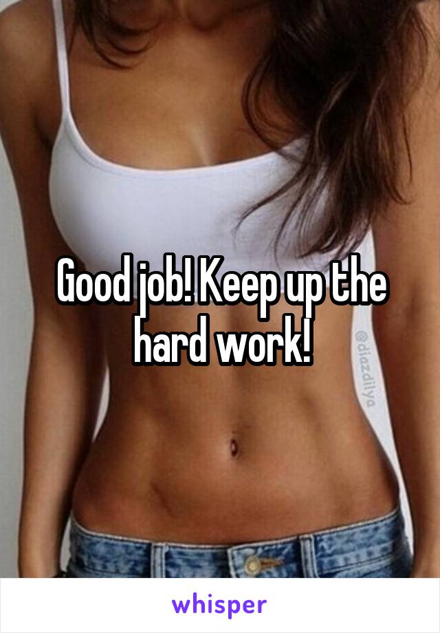 Good job! Keep up the hard work!