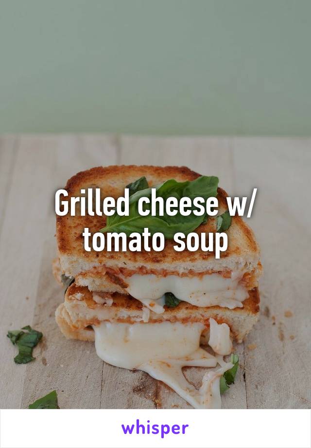 Grilled cheese w/ tomato soup