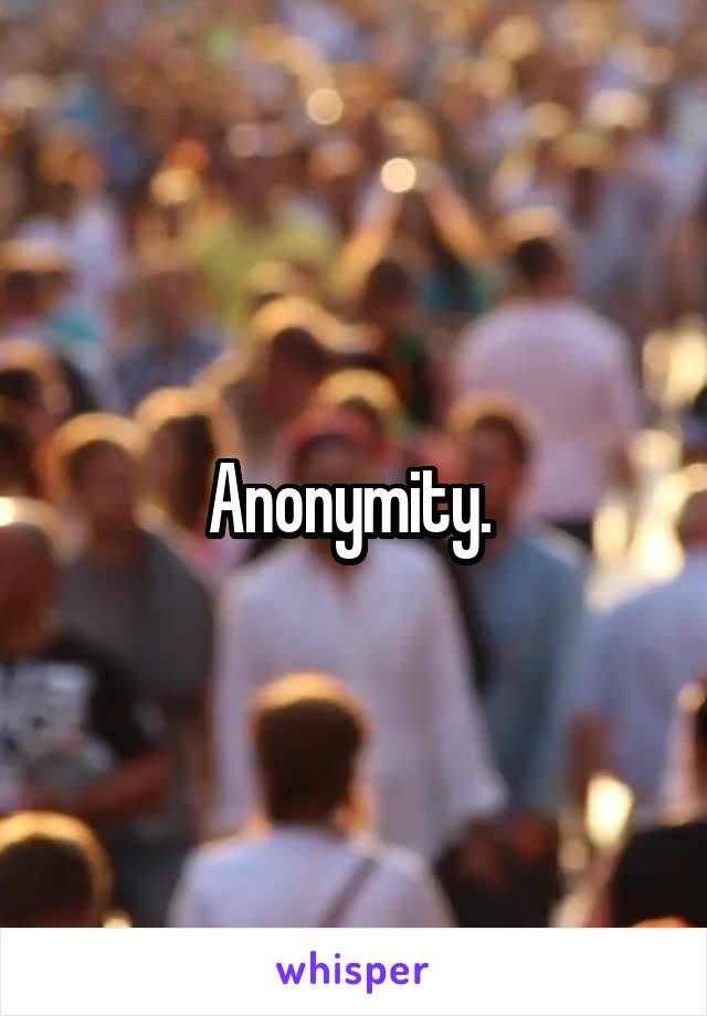 Anonymity. 