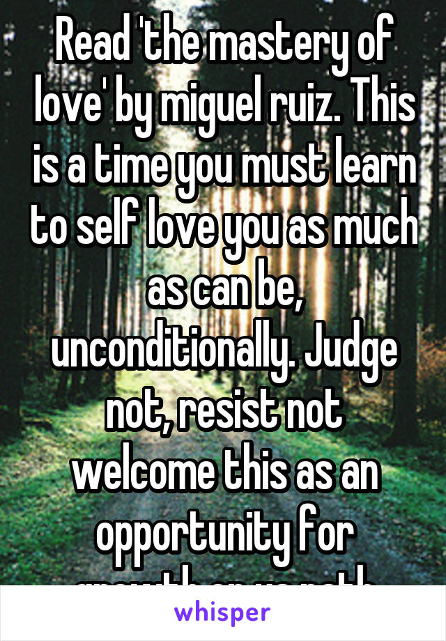 Read 'the mastery of love' by miguel ruiz. This is a time you must learn to self love you as much as can be, unconditionally. Judge not, resist not welcome this as an opportunity for growth on ya path