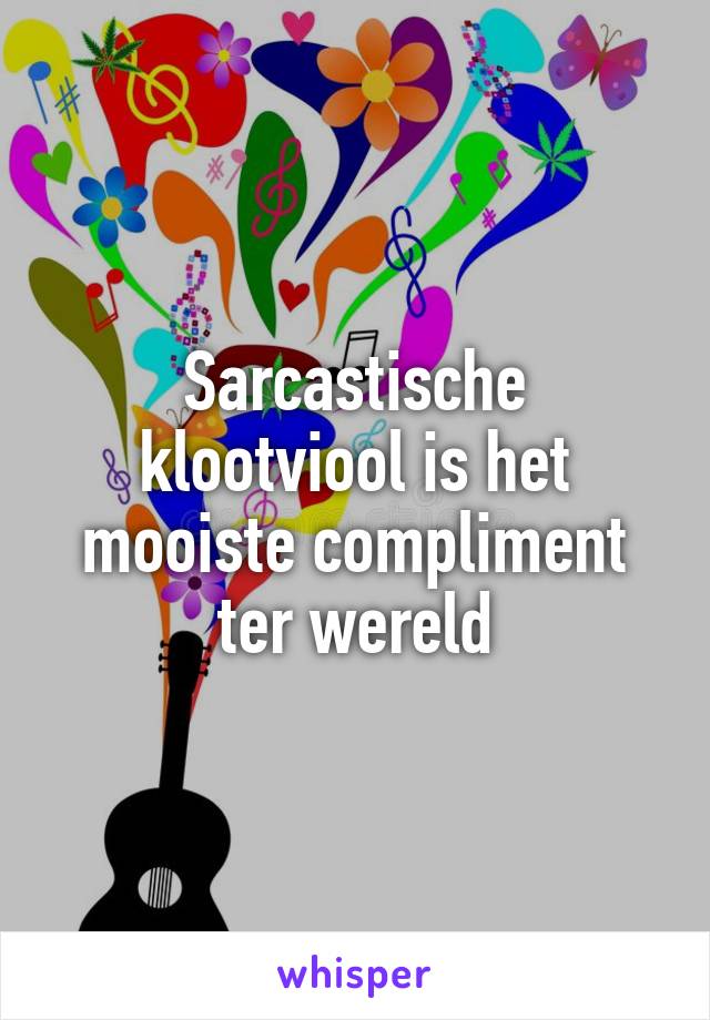 Sarcastische klootviool is het mooiste compliment ter wereld