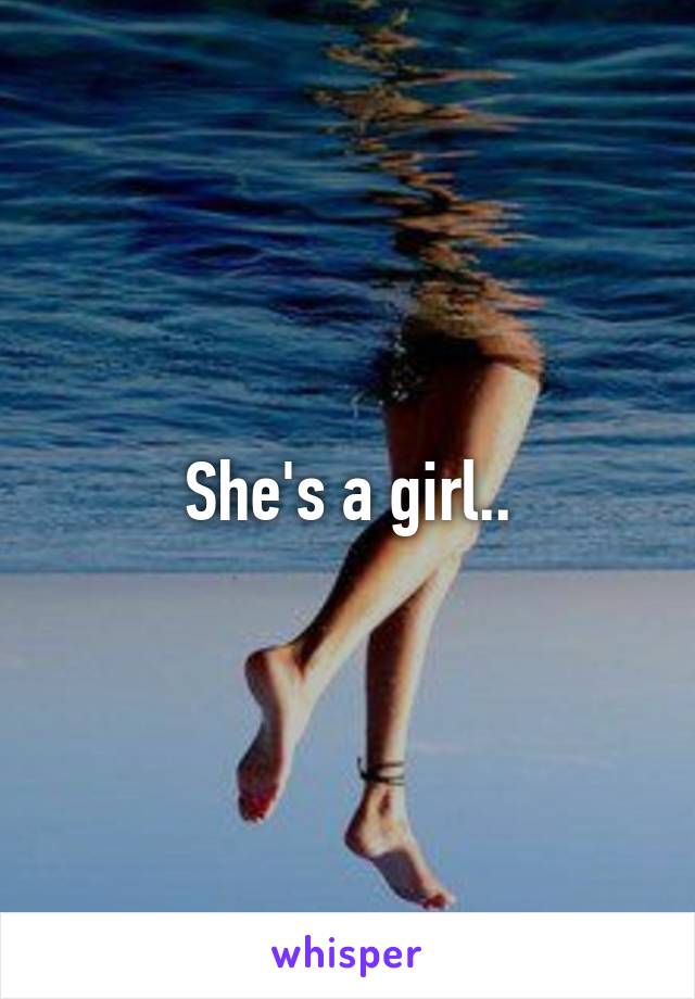 She's a girl..