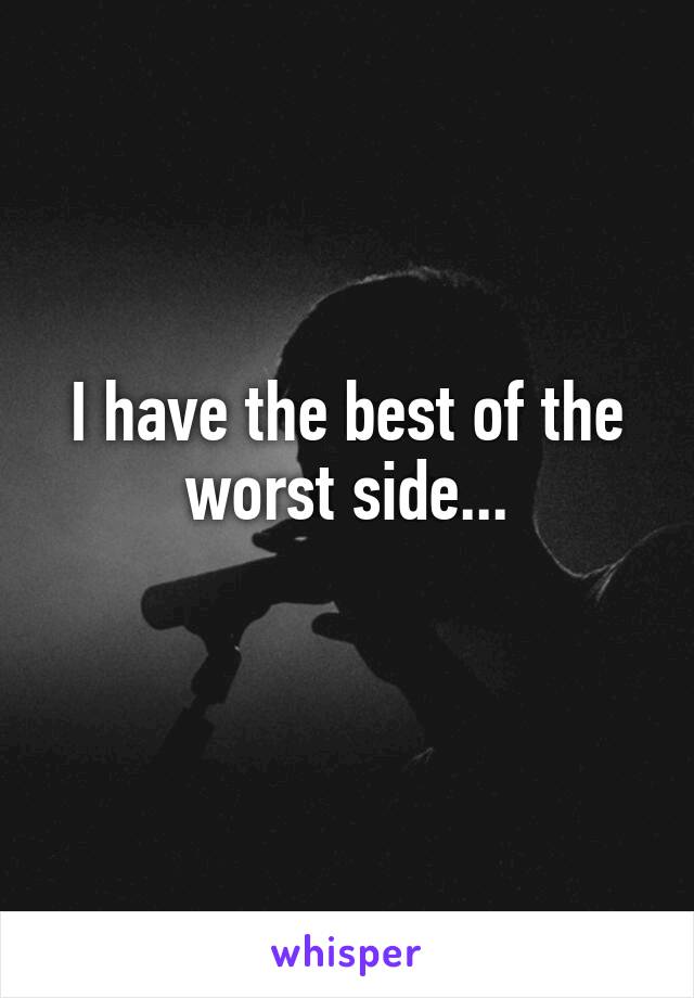 I have the best of the worst side...
