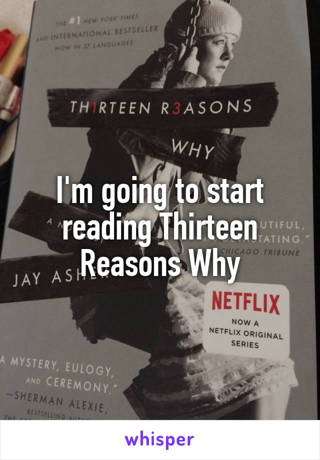 I'm going to start reading Thirteen Reasons Why