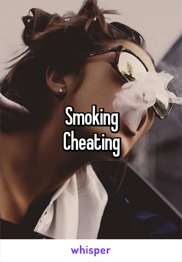Smoking
Cheating