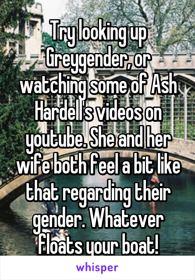 Try looking up Greygender, or watching some of Ash Hardell's videos on youtube. She and her wife both feel a bit like that regarding their gender. Whatever floats your boat!