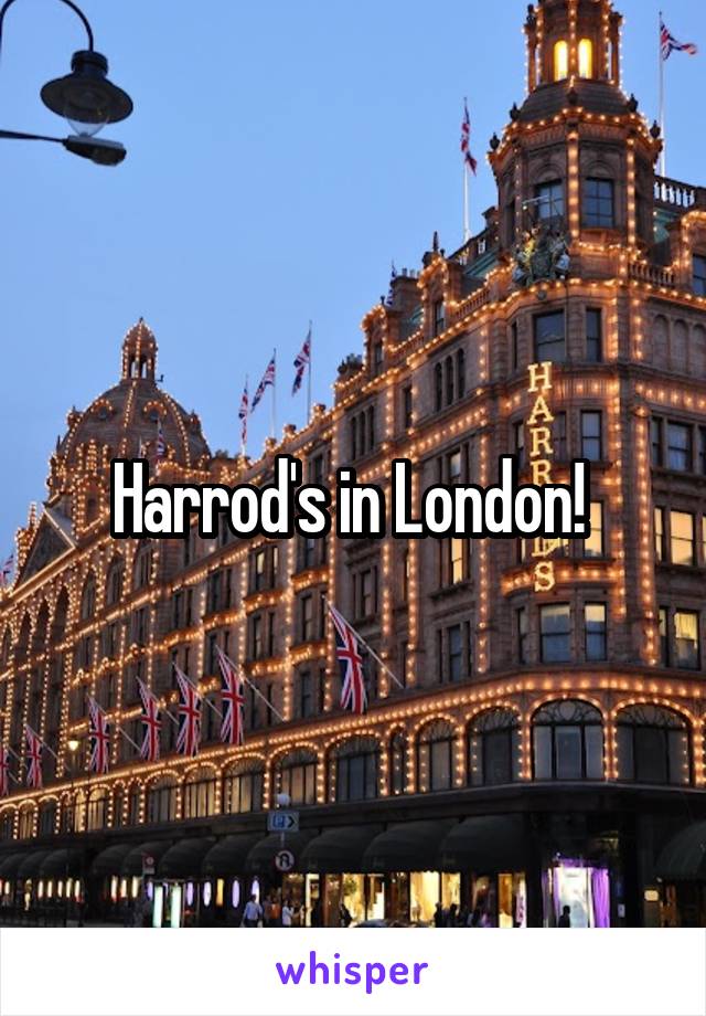 Harrod's in London! 