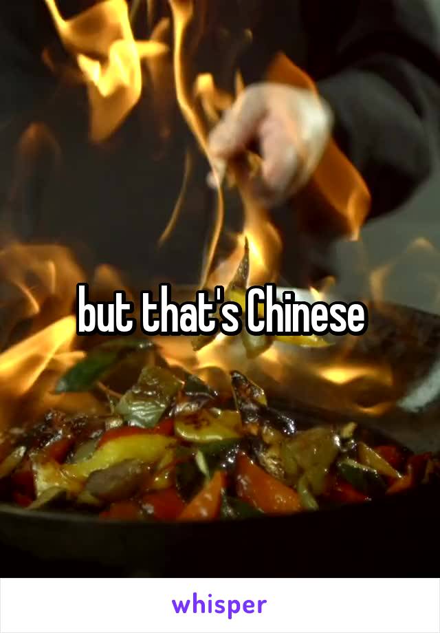 but that's Chinese