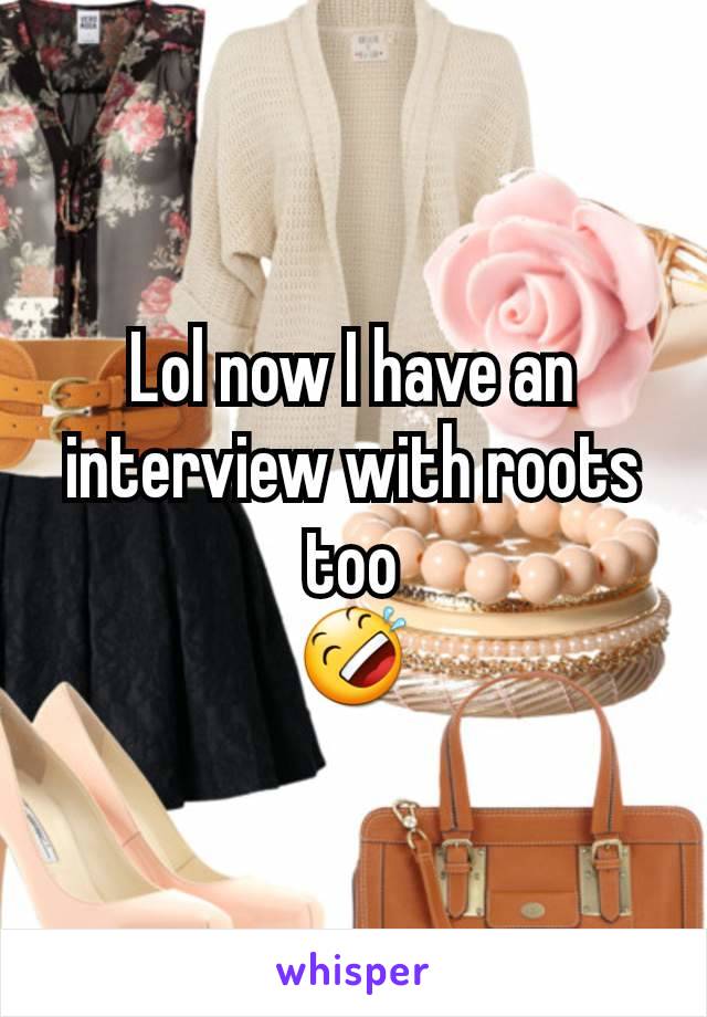 Lol now I have an interview with roots too
🤣