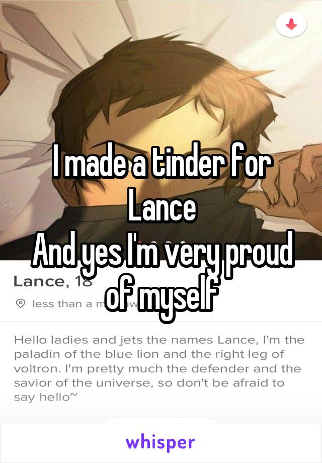 I made a tinder for Lance
And yes I'm very proud of myself