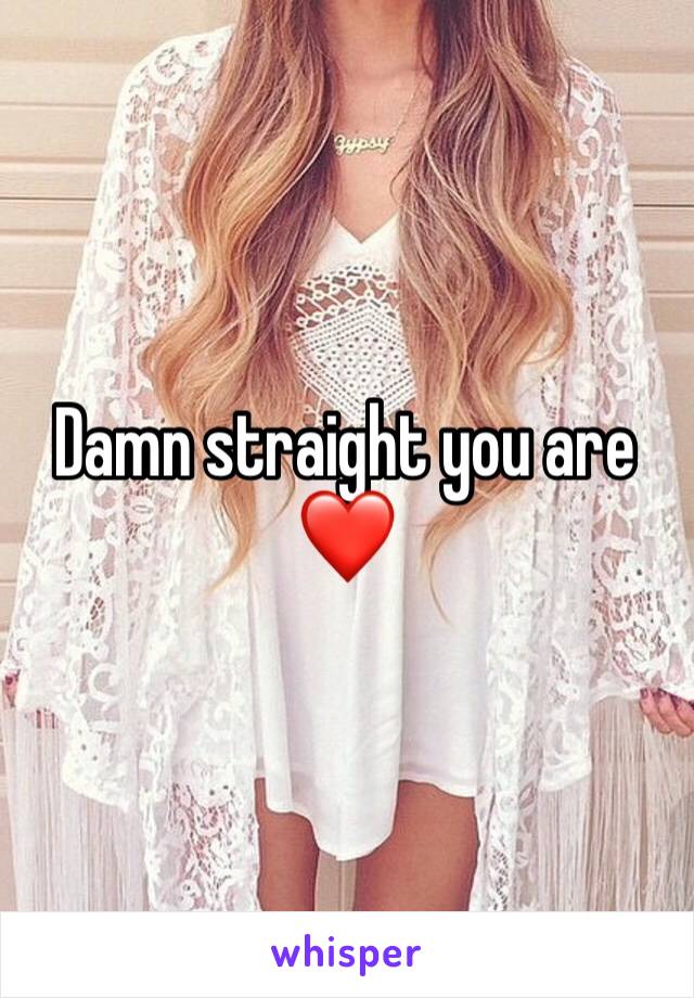 Damn straight you are❤️