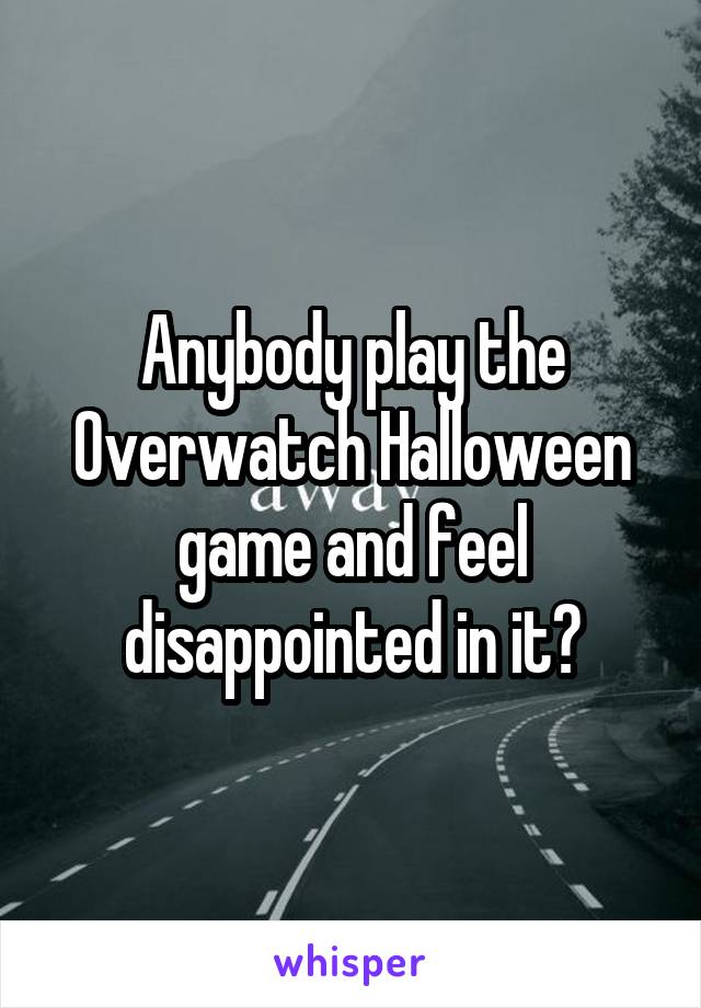 Anybody play the Overwatch Halloween game and feel disappointed in it?