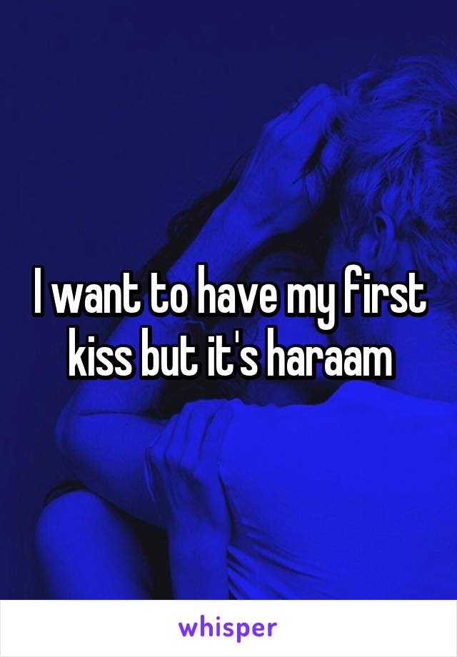 I want to have my first kiss but it's haraam