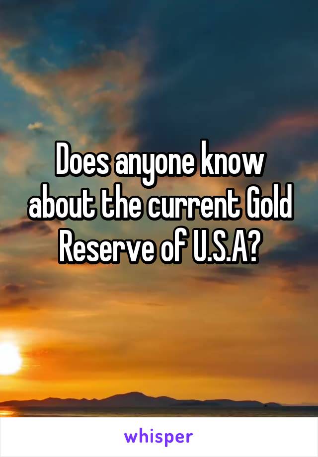 Does anyone know about the current Gold Reserve of U.S.A?
