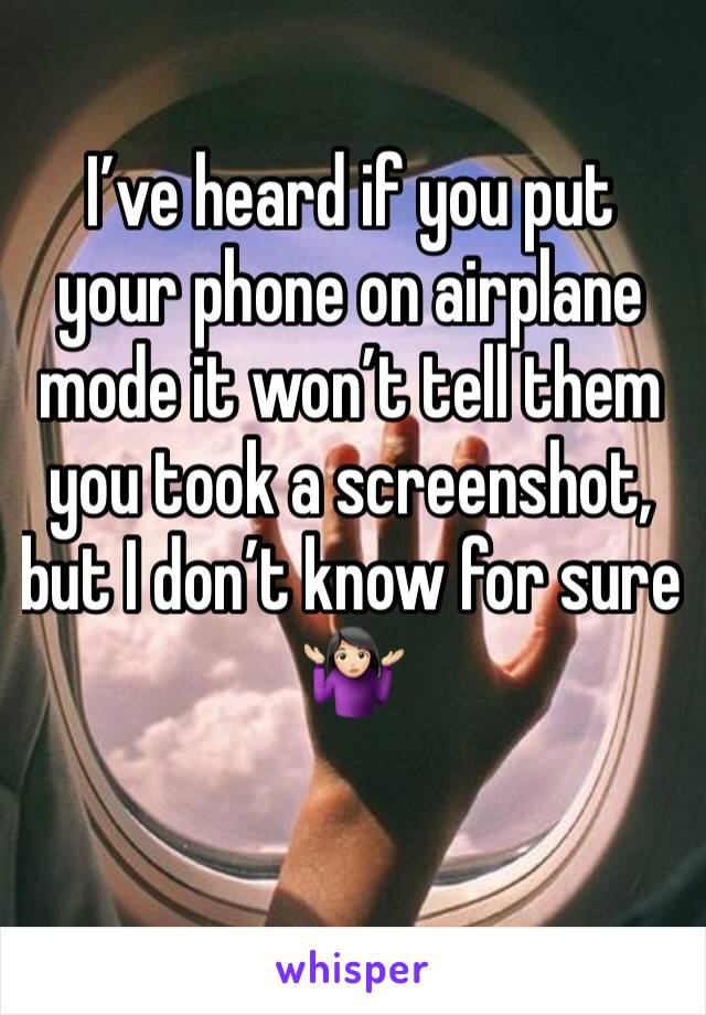 I’ve heard if you put your phone on airplane mode it won’t tell them you took a screenshot, but I don’t know for sure 🤷🏻‍♀️