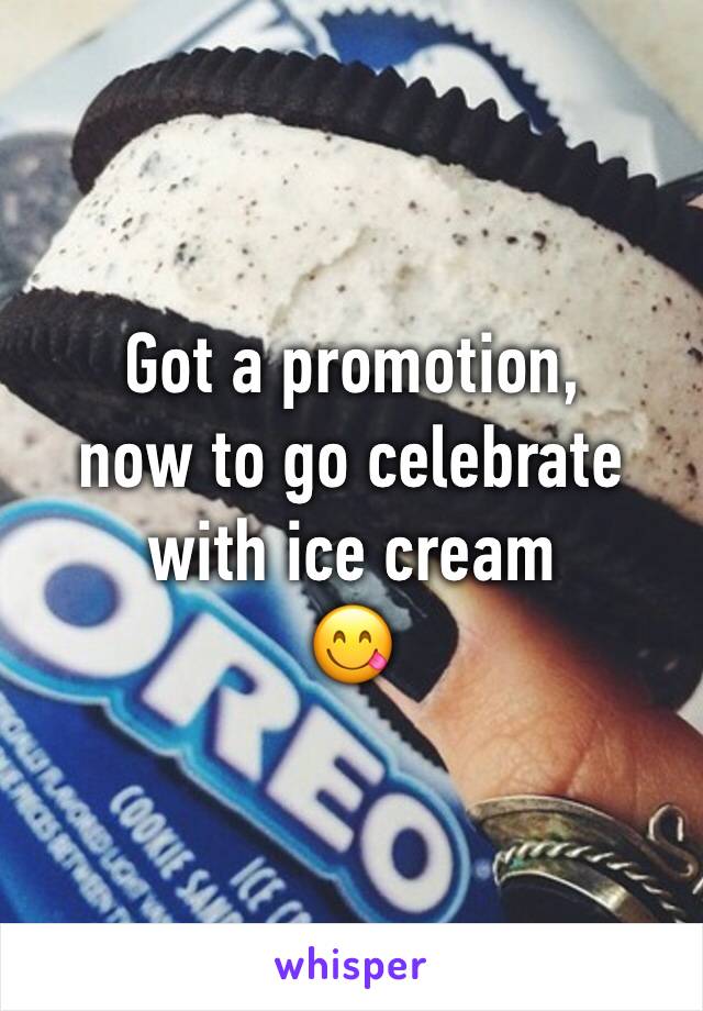 Got a promotion, 
now to go celebrate with ice cream
😋