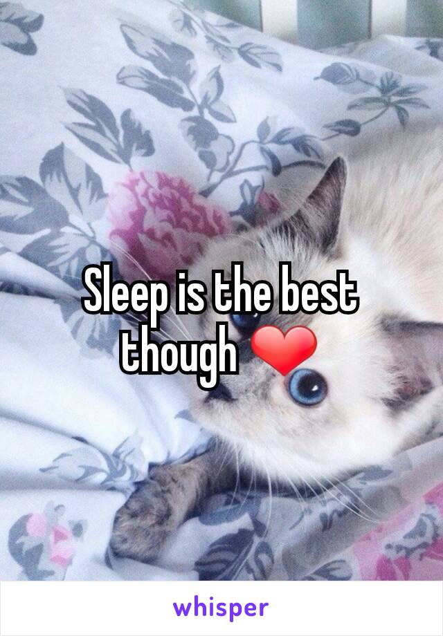 Sleep is the best though ❤