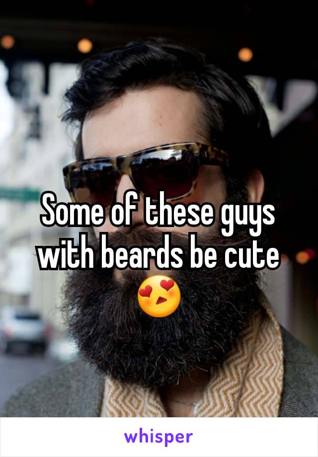 Some of these guys with beards be cute 😍