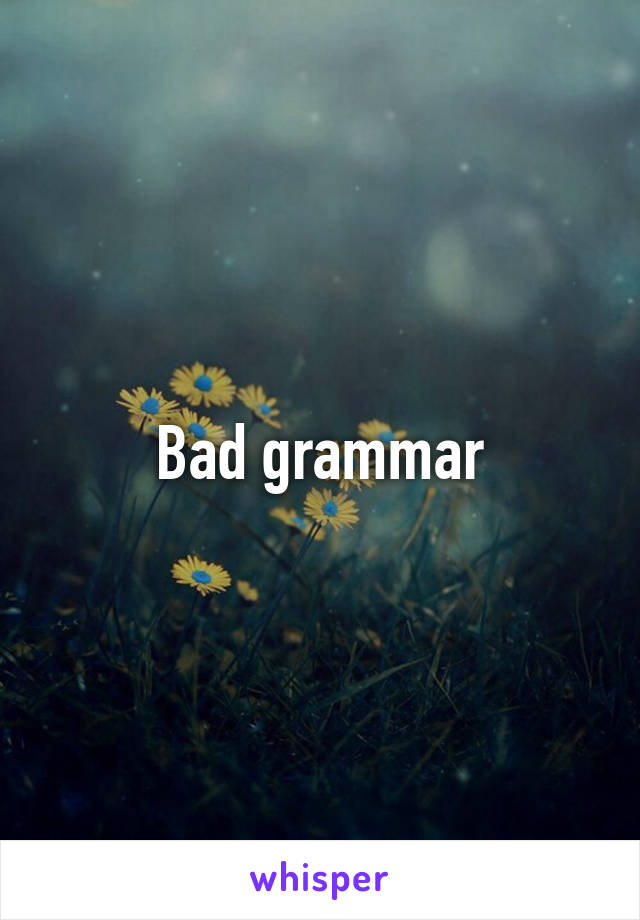 Bad grammar