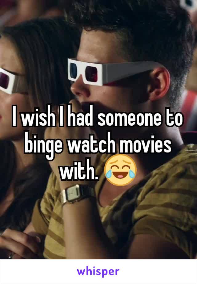 I wish I had someone to binge watch movies with. 😂