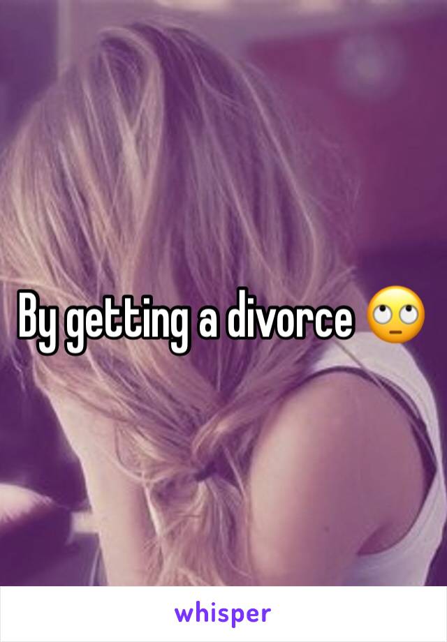 By getting a divorce 🙄 