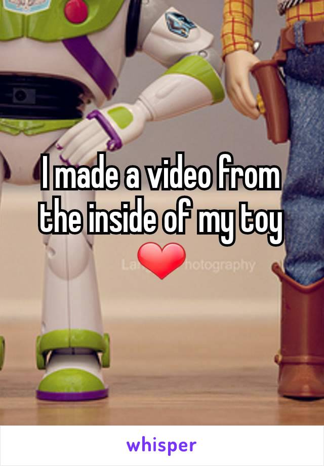 I made a video from the inside of my toy
❤