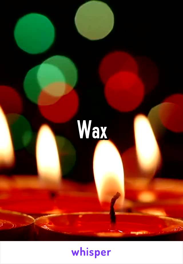 Wax